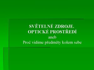 SVTELN ZDROJE OPTICK PROSTED aneb Pro vidme pedmty