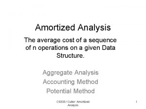 Amortized Analysis The average cost of a sequence