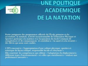 UNE POLITIQUE ACADEMIQUE DE LA NATATION Partie intgrante