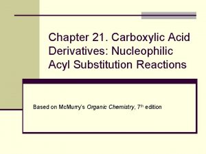 Chapter 21 Carboxylic Acid Derivatives Nucleophilic Acyl Substitution