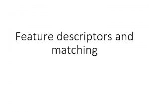 Feature descriptors and matching Detections at multiple scales