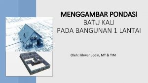 MENGGAMBAR PONDASI BATU KALI PADA BANGUNAN 1 LANTAI