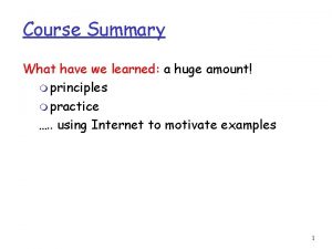 Course Summary What have we learned a huge