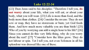 Luke 12 22 34 22 Then Jesus said