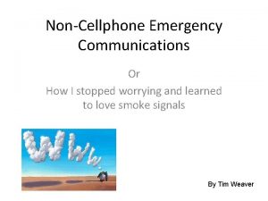 NonCellphone Emergency Communications Or How I stopped worrying