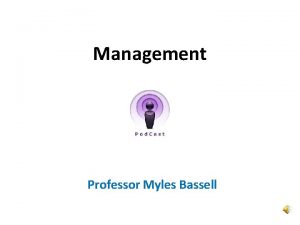 Management Professor Myles Bassell Agenda 1 What is