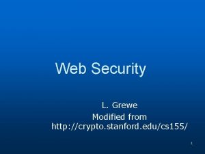 Web Security L Grewe Modified from http crypto