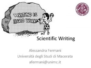 Scientific Writing Alessandra Fermani Universit degli Studi di