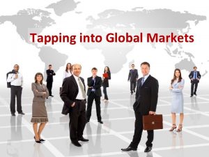 Tapping into Global Markets Deciding on the Marketing