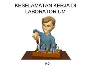 KESELAMATAN KERJA DI LABORATORIUM HD Setiap instansi atau