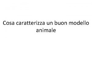 Cosa caratterizza un buon modello animale Innanzi tutto