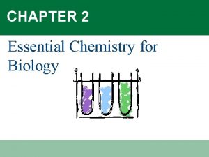 CHAPTER 2 Essential Chemistry for Biology Did you