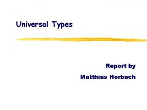 Universal Types Report by Matthias Horbach Contents n