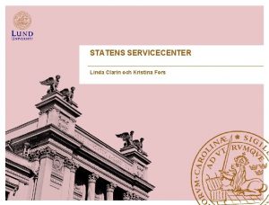 STATENS SERVICECENTER Linda Clarin och Kristina Fors Statens