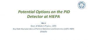 Potential Options on the PID Detector at HIEPA