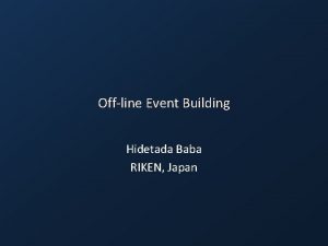 Offline Event Building Hidetada Baba RIKEN Japan Small