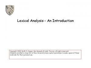 Lexical Analysis An Introduction Copyright 2003 Keith D