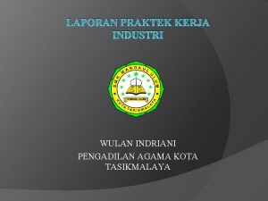 LAPORAN PRAKTEK KERJA INDUSTRI WULAN INDRIANI PENGADILAN AGAMA