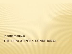 IF CONDITIONALS THE ZERO TYPE 1 CONDITIONAL ZERO