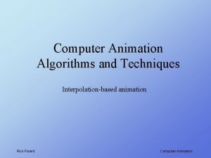 Computer Animation Algorithms and Techniques Interpolationbased animation Rick