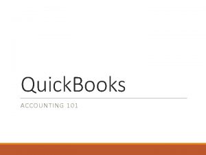 Quick Books ACCOUNTING 101 Accounts Used to track