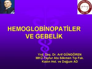 HEMOGLOBNOPATLER VE GEBELK Yrd Do Dr Arif GNGREN