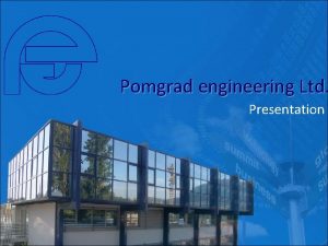 Pomgrad engineering Ltd Presentation Pomgrad engineering Ltd Pomgrad