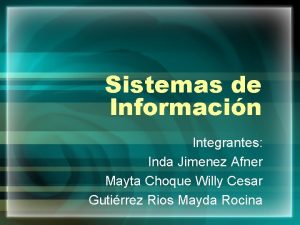 Sistemas de Informacin Integrantes Inda Jimenez Afner Mayta