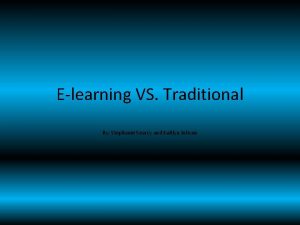 Elearning VS Traditional By Stephanie Searcy and Kaitlyn