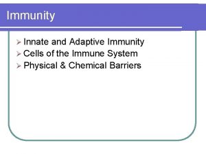 Immunity Innate and Adaptive Immunity Cells of the