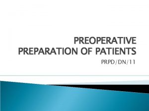 PREOPERATIVE PREPARATION OF PATIENTS PRPDDN11 Preadmission Procedure Medical