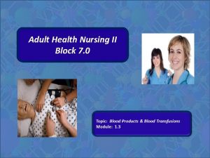 Adult Health Nursing II Block 7 0 Blood