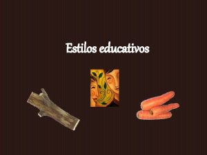 Estilos educativos ESTILOS EDUCATIVOS INDUTIVO DE APOIO Control