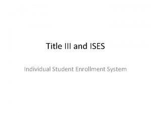 Title III and ISES Individual Student Enrollment System