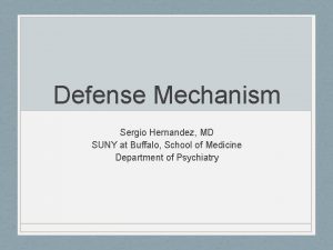 Defense Mechanism Sergio Hernandez MD SUNY at Buffalo