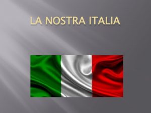 LA NOSTRA ITALIA LE REGIONI ITALIANE L Italia