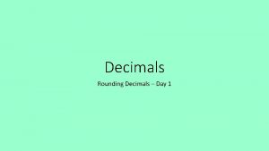 Decimals Rounding Decimals Day 1 LO Rounding Decimals