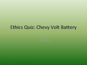 Ethics Quiz Chevy Volt Battery Team 2 Problem