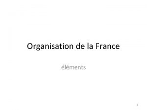 Organisation de la France lments 1 Organisation de
