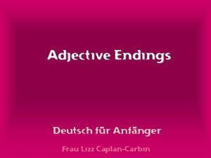 Adjective Endings Deutsch fr Anfnger Frau Lizz CaplanCarbin