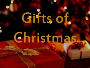 Gifts of Christmas Now after Jesus was born