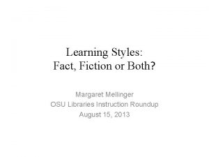 Learning Styles Fact Fiction or Both Margaret Mellinger