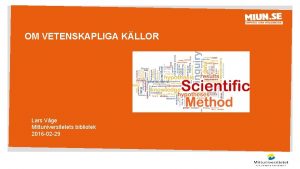 OM VETENSKAPLIGA KLLOR Lars Vge Mittuniversitetets bibliotek 2016