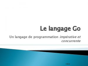 Le langage Go Un langage de programmation imprative