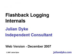 Flashback Logging Internals Julian Dyke Independent Consultant Web