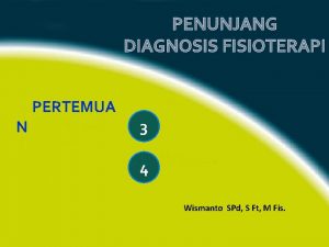 PENUNJANG DIAGNOSIS FISIOTERAPI N PERTEMUA 3 4 Wismanto