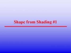 Shape from Shading 1 Topics Reflectance map and