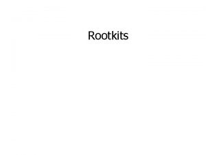 Rootkits Agenda n n n n Introduction Definition