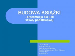 BUDOWA KSIKI prezentacja dla IIIII szkoy podstawowej Opracowanie