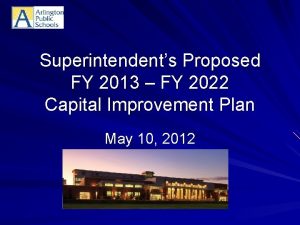 Superintendents Proposed FY 2013 FY 2022 Capital Improvement